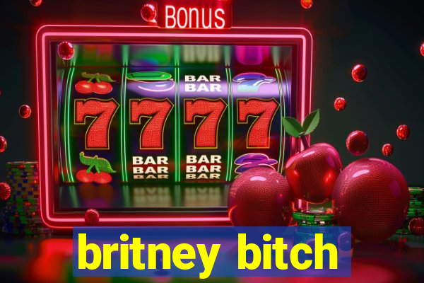 britney bitch